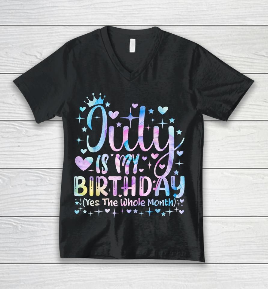 Tie Dye July Is My Birthday Yes The Whole Month Funny Girl Unisex V-Neck T-Shirt