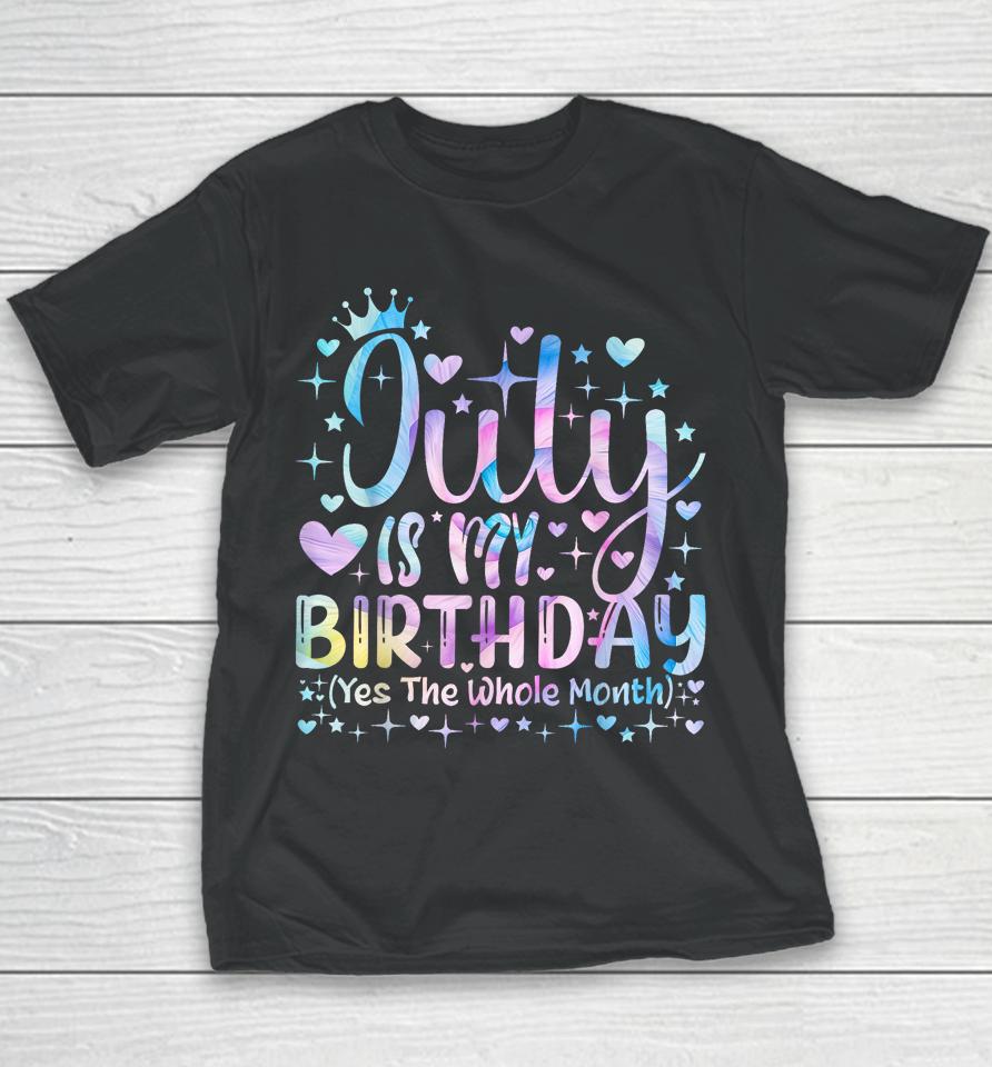 Tie Dye July Is My Birthday Yes The Whole Month Funny Girl Youth T-Shirt