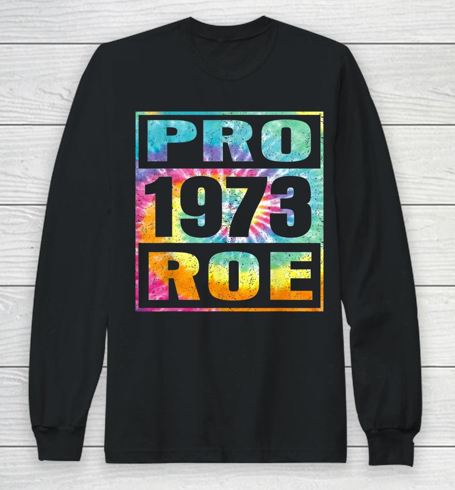 Tie Dye Pro Roe 1973 Pro Choice Women's Rights Long Sleeve T-Shirt