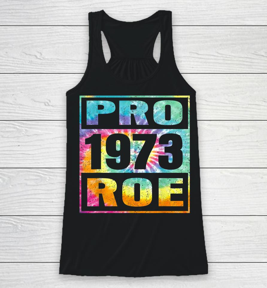 Tie Dye Pro Roe 1973 Pro Choice Women's Rights Racerback Tank