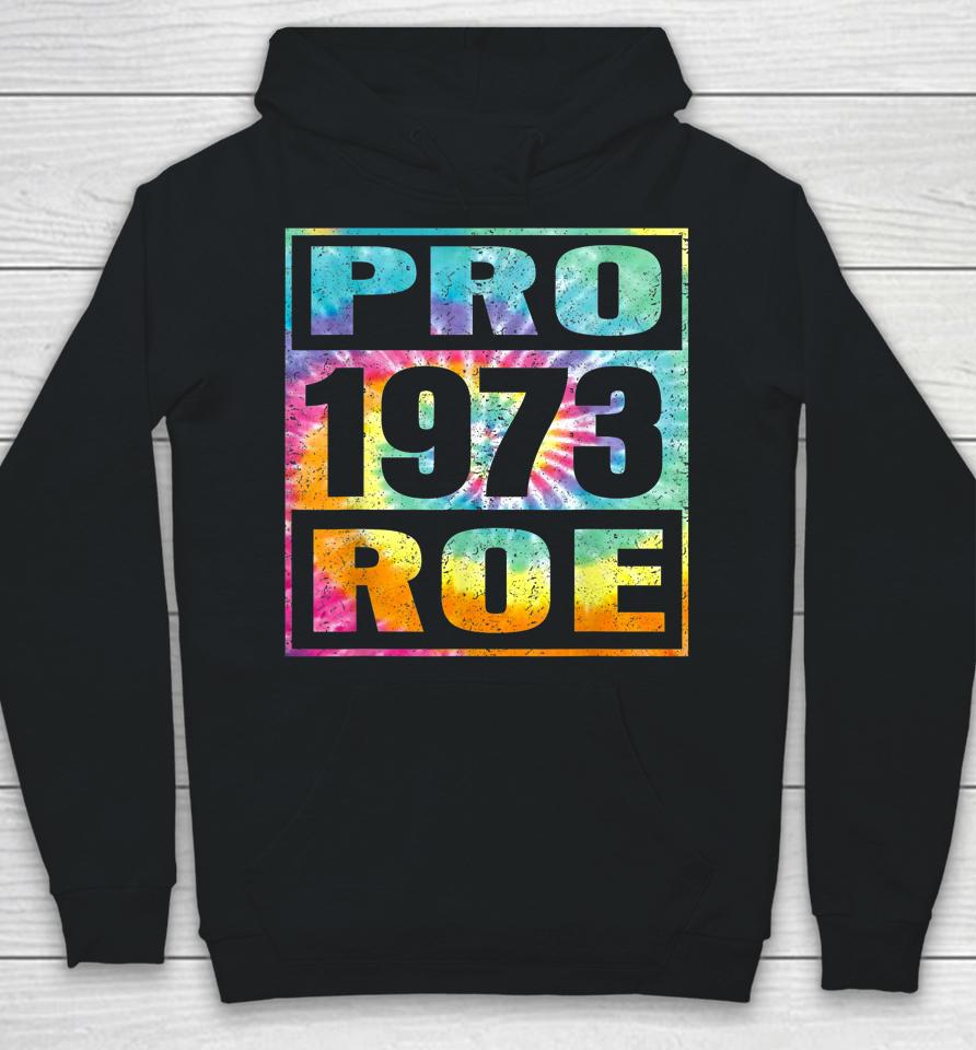 Tie Dye Pro Roe 1973 Pro Choice Women's Rights Hoodie