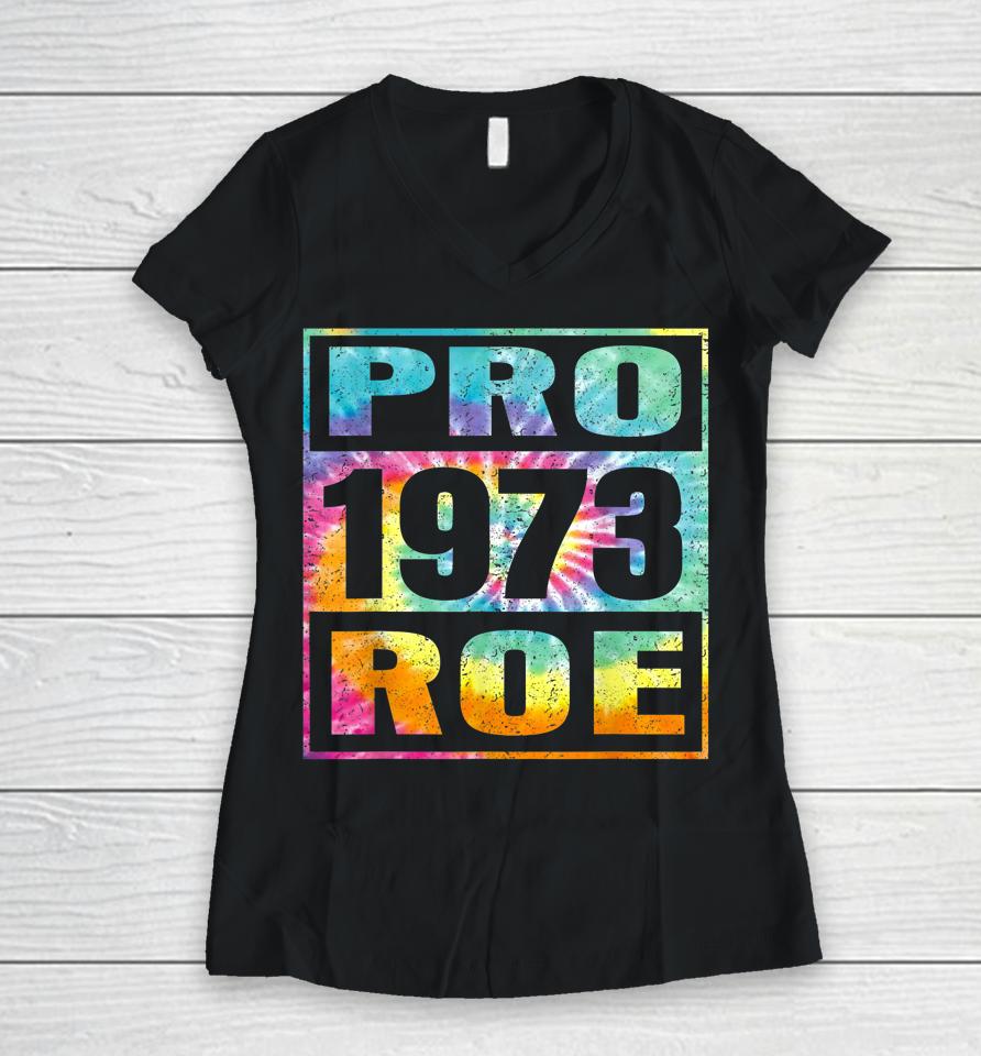 Tie Dye Pro Roe 1973 Pro Choice Women's Rights Women V-Neck T-Shirt