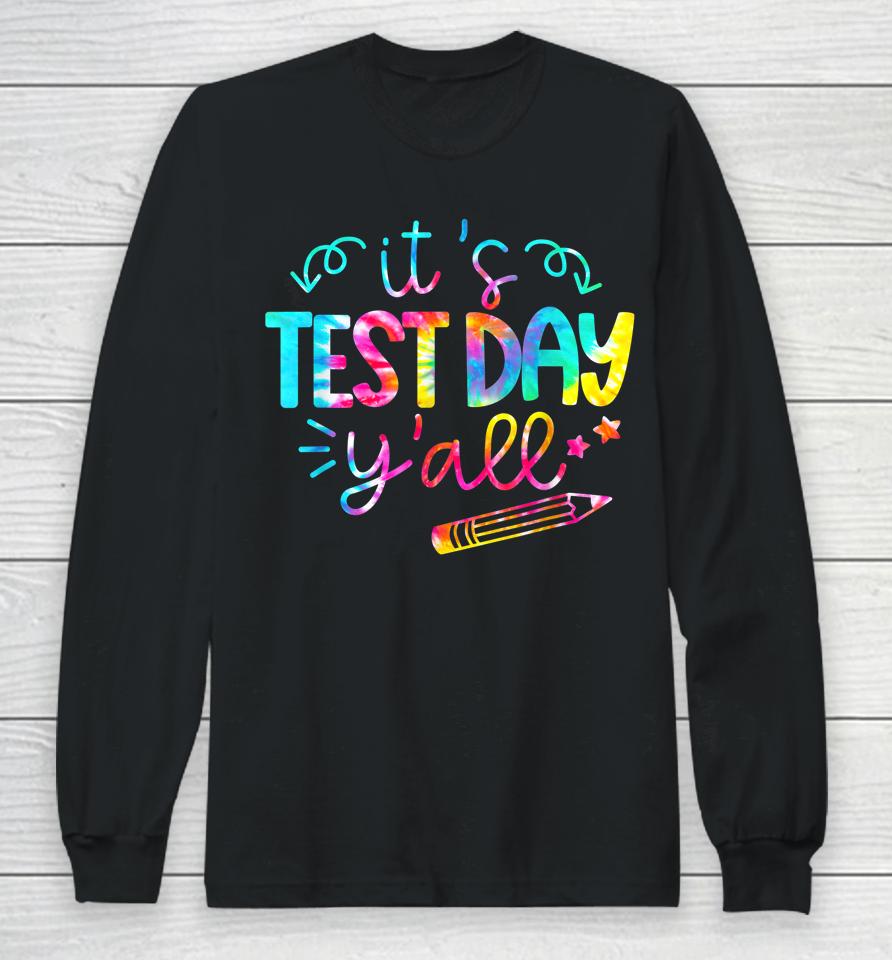 Tie Dye Test Day Teacher It's Test Day Y'all Long Sleeve T-Shirt