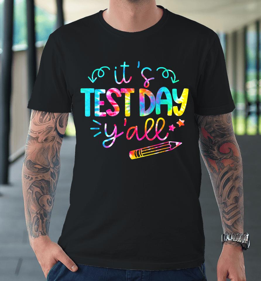 Tie Dye Test Day Teacher It's Test Day Y'all Premium T-Shirt
