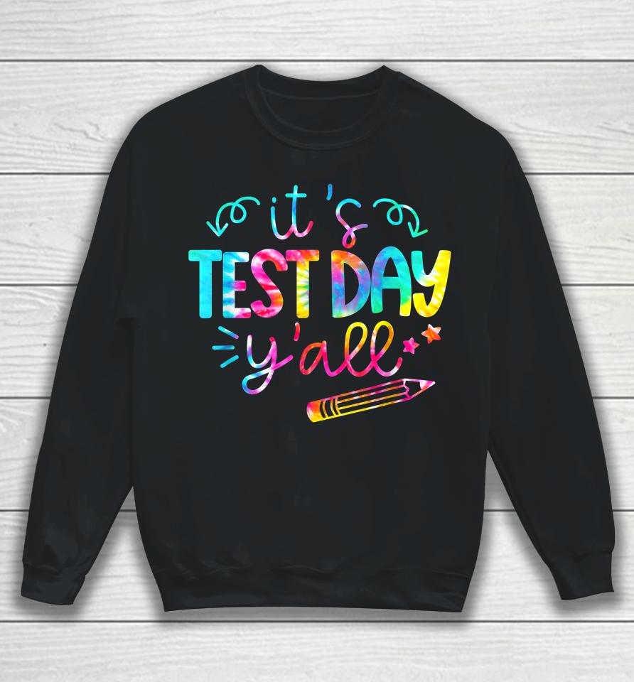 Tie Dye Test Day Teacher It's Test Day Y'all Sweatshirt