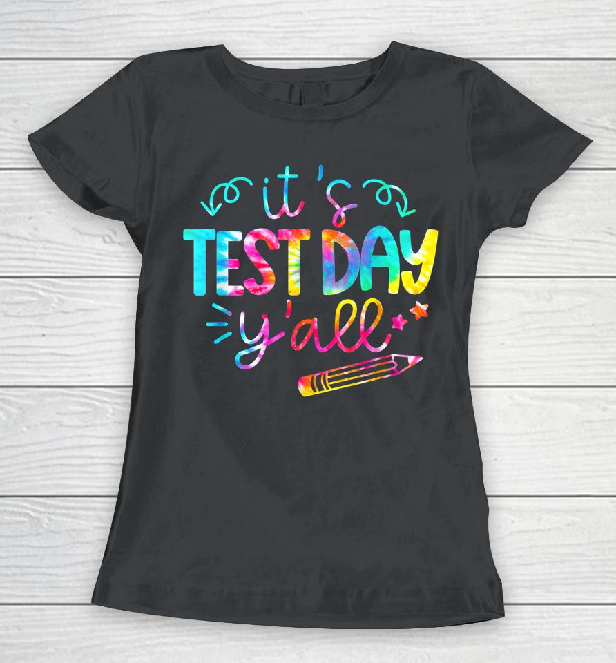 Tie Dye Test Day Teacher It's Test Day Y'all Women T-Shirt
