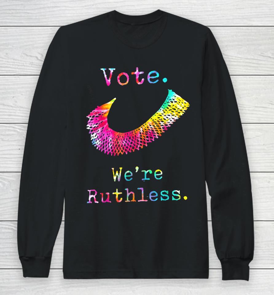 Tie Dye Women Vote We're Ruthless Feminist Women's Rights Long Sleeve T-Shirt