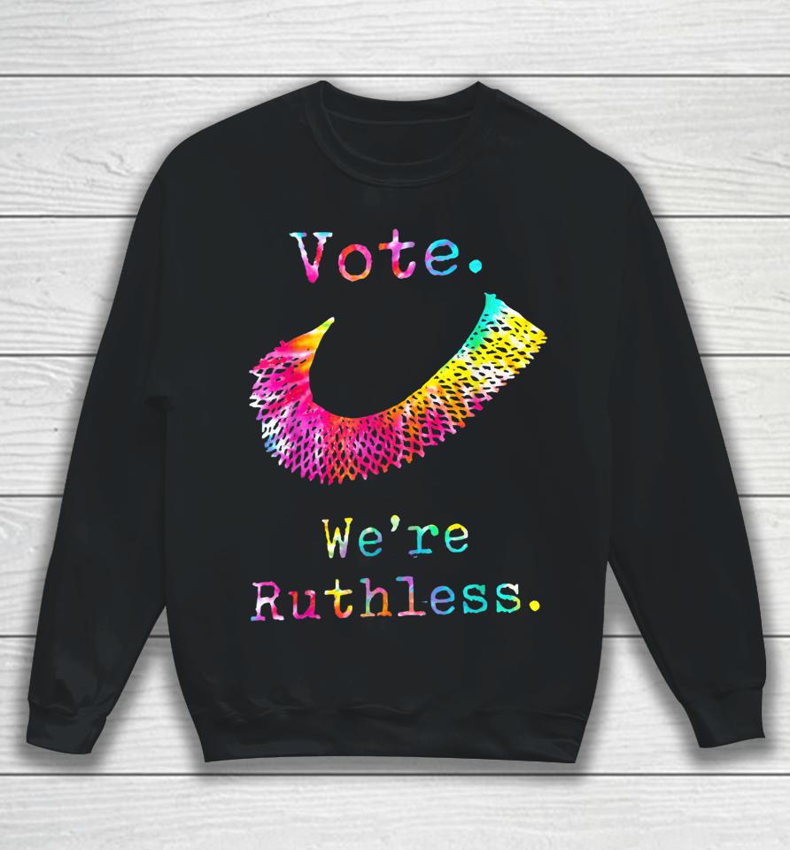 Tie Dye Women Vote We're Ruthless Feminist Women's Rights Sweatshirt