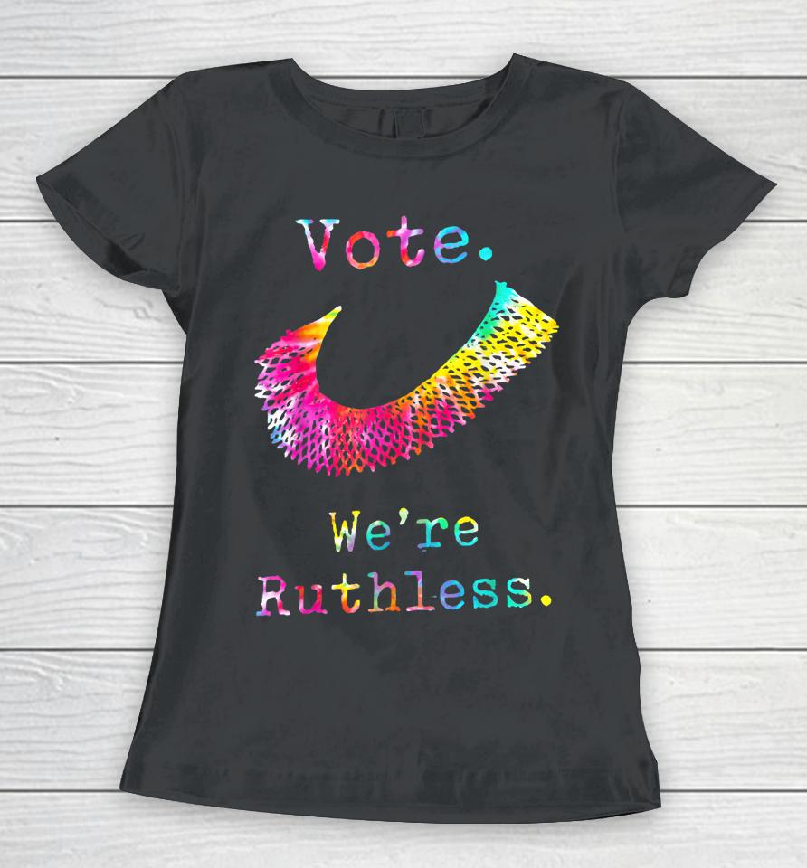 Tie Dye Women Vote We're Ruthless Feminist Women's Rights Women T-Shirt