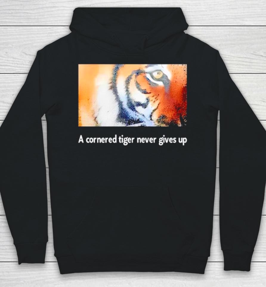 Tiger A Cornered Tiger Never Gives Up Hoodie