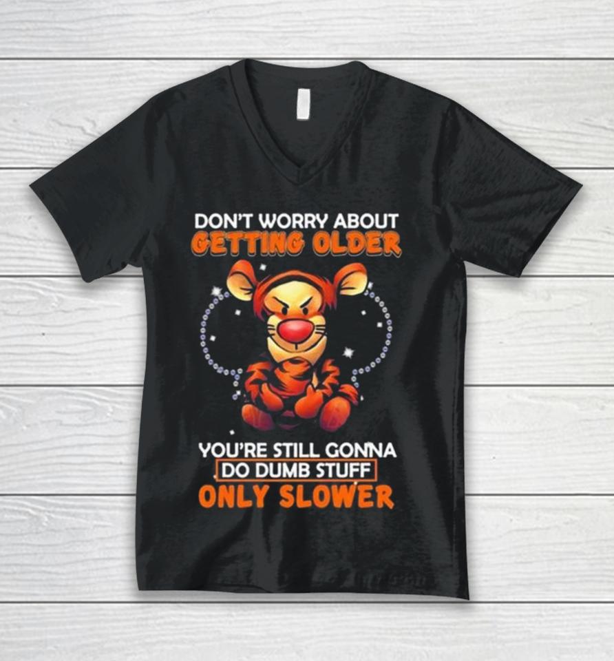 Tigger Don’t Worry About Getting Older You’re Still Gonna Do Dumb Stuff Only Slower Unisex V-Neck T-Shirt