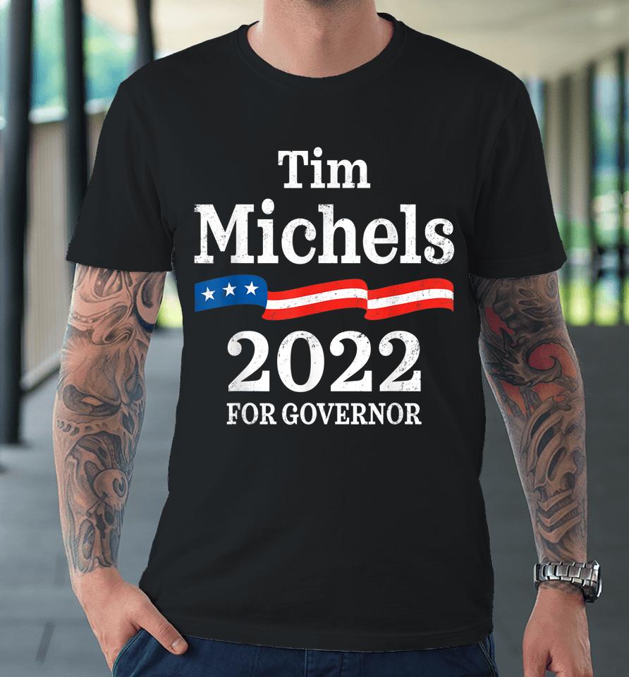 Tim Michels Wisconsin Governor Election 2022 Wi Premium T-Shirt