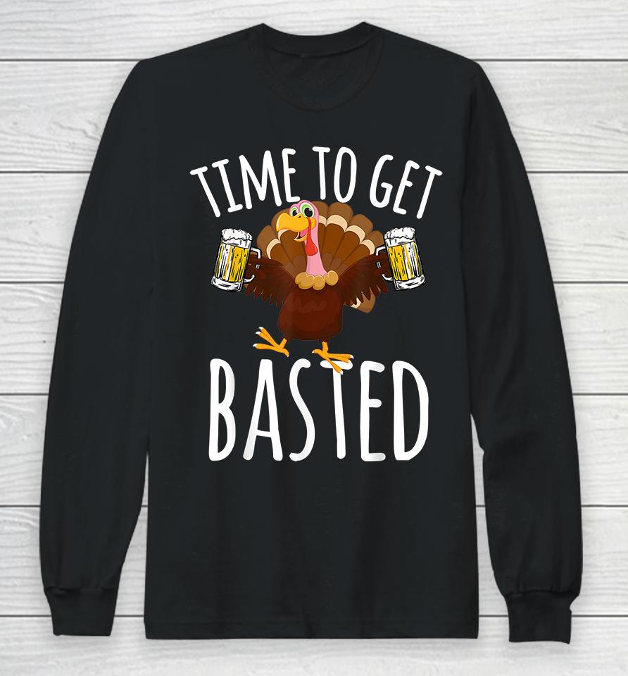 Time To Get Basted Funny Beer Thanksgiving Long Sleeve T-Shirt