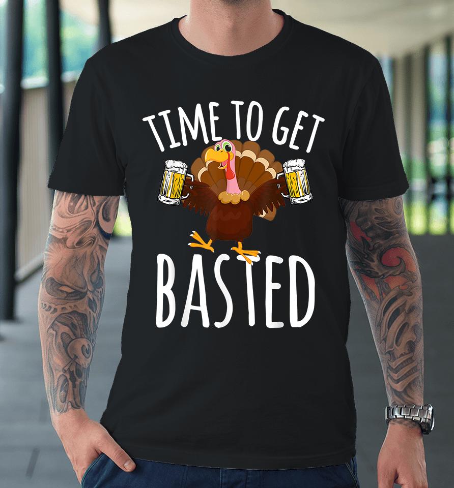 Time To Get Basted Funny Beer Thanksgiving Premium T-Shirt