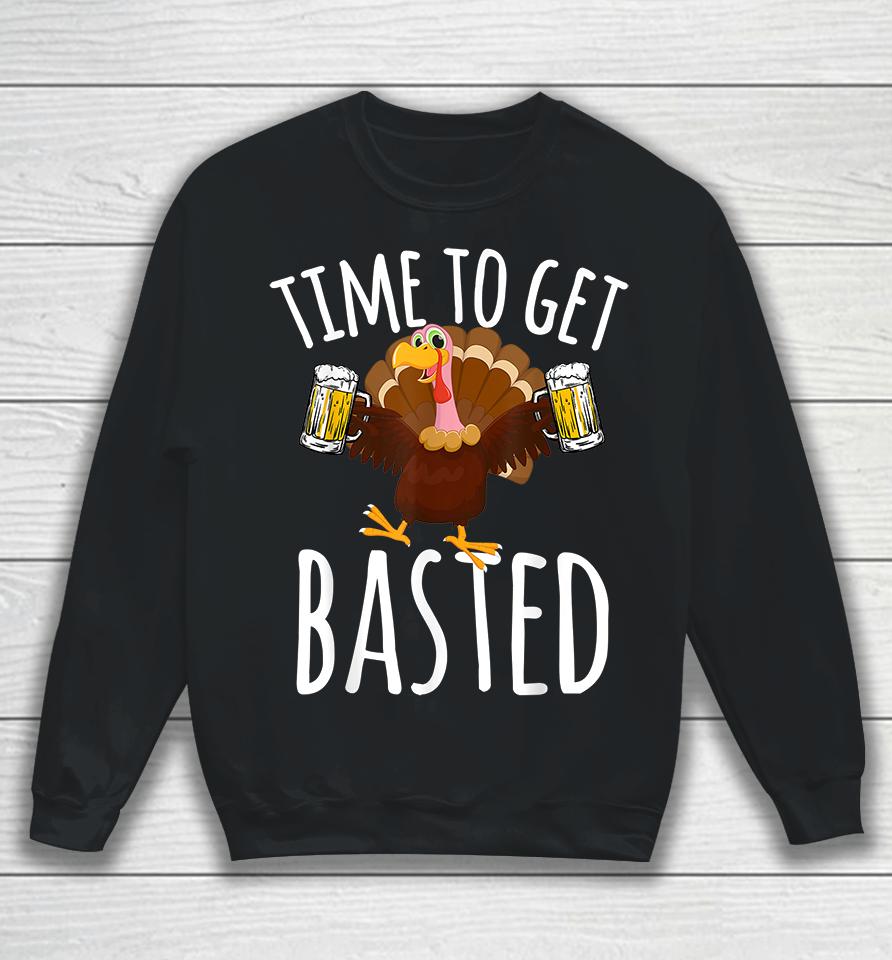 Time To Get Basted Funny Beer Thanksgiving Sweatshirt