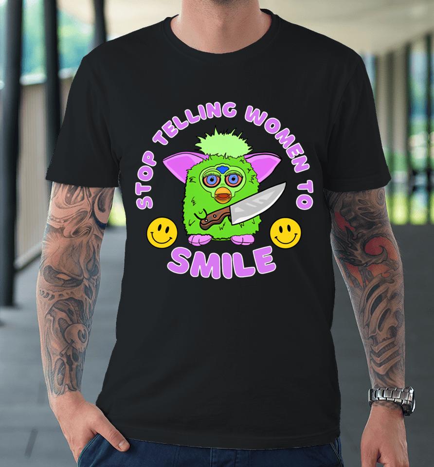 Time To Get Fubby Stop Telling Women To Smile Furby Premium T-Shirt