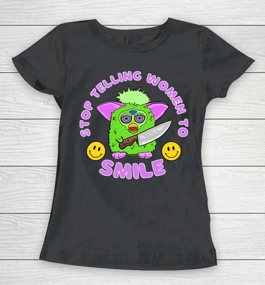 Time To Get Fubby Stop Telling Women To Smile Furby Women T-Shirt