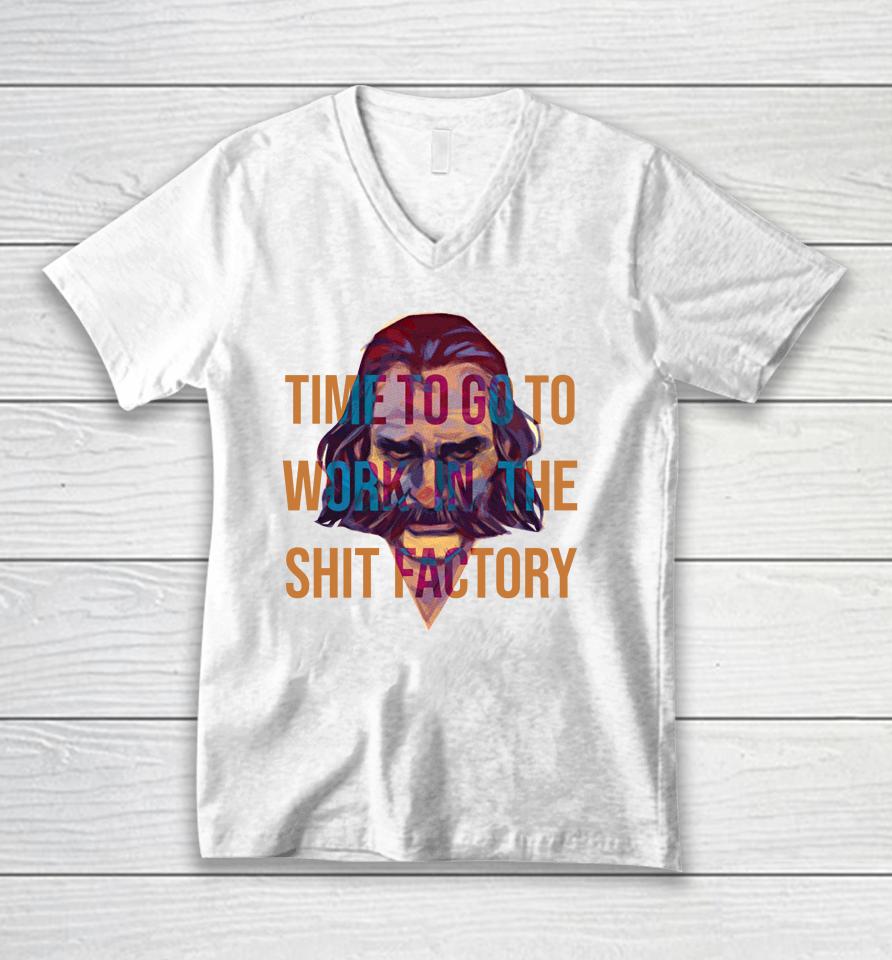 Time To Go To Work In The Shit Factory Unisex V-Neck T-Shirt