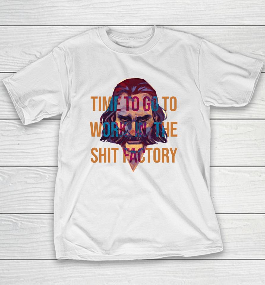 Time To Go To Work In The Shit Factory Youth T-Shirt