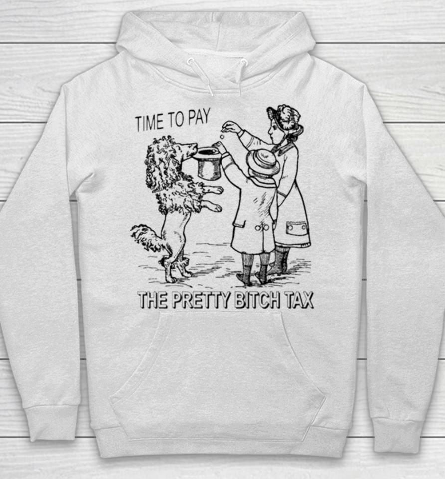 Time To Pay The Pretty Bitch Tax Hoodie