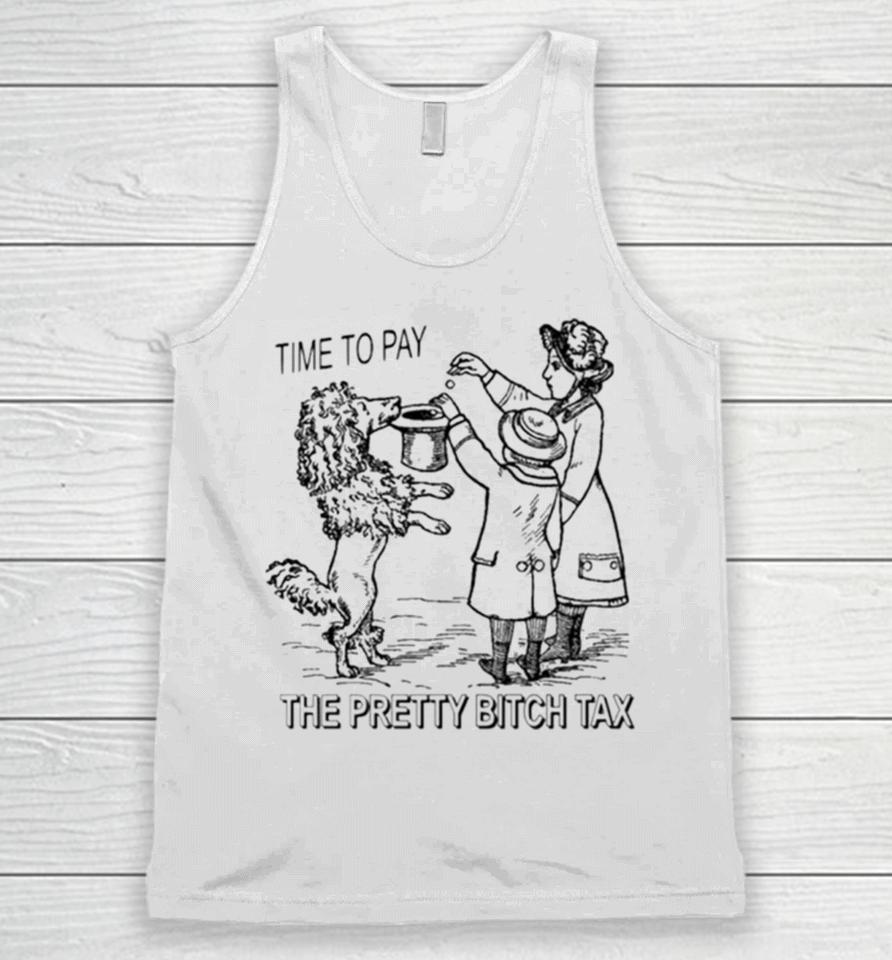 Time To Pay The Pretty Bitch Tax Unisex Tank Top