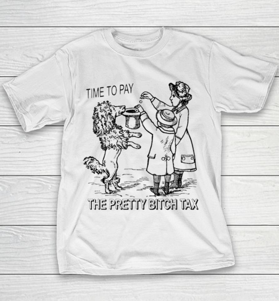 Time To Pay The Pretty Bitch Tax Youth T-Shirt