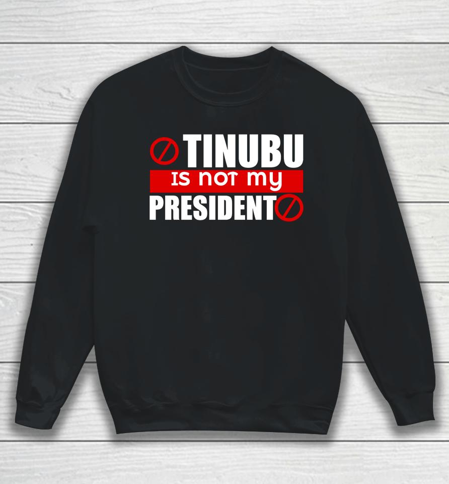 Tinubu Is Not My President Classic Sweatshirt