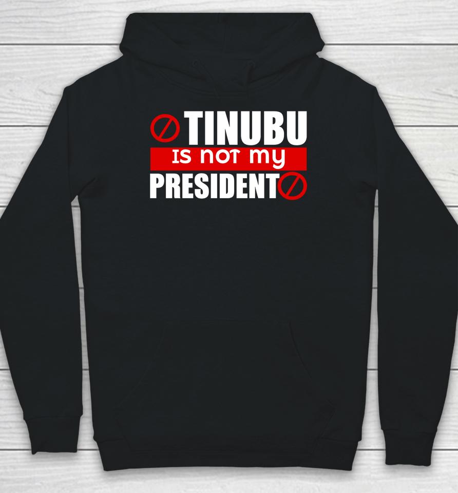 Tinubu Is Not My President Hoodie