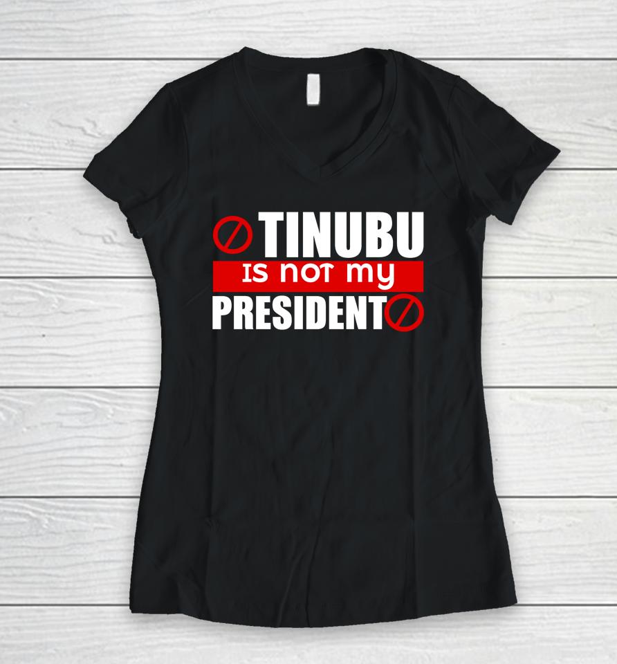 Tinubu Is Not My President Women V-Neck T-Shirt