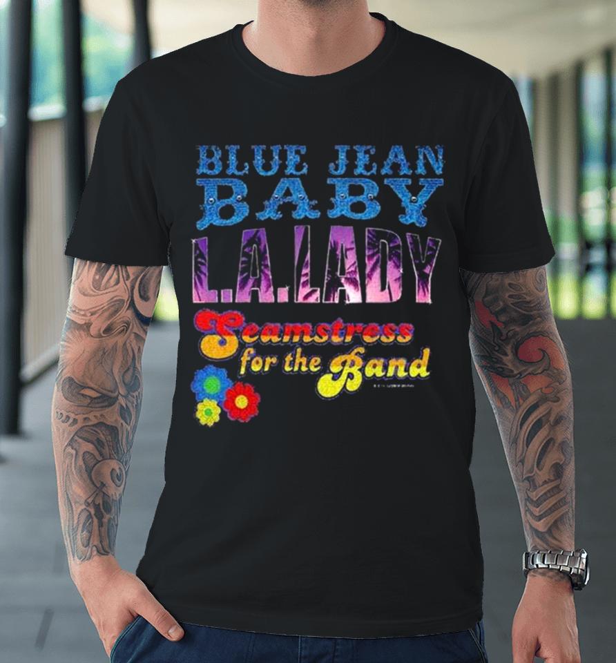 Tiny Dancer Blue Jean Baby La Lady Seamstress For The Band Tour Premium T-Shirt