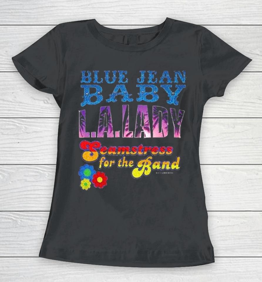 Tiny Dancer Blue Jean Baby La Lady Seamstress For The Band Tour Women T-Shirt
