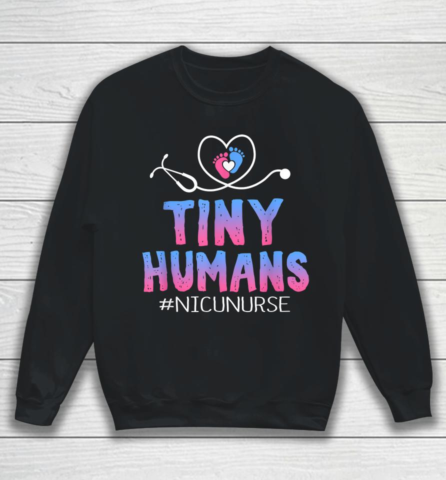 Tiny Humans Nicu Nurse Sweatshirt