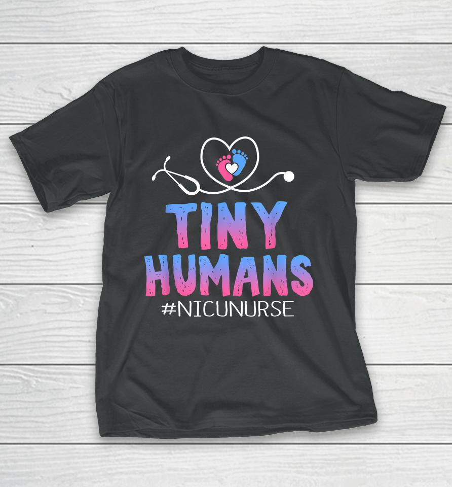Tiny Humans Nicu Nurse T-Shirt