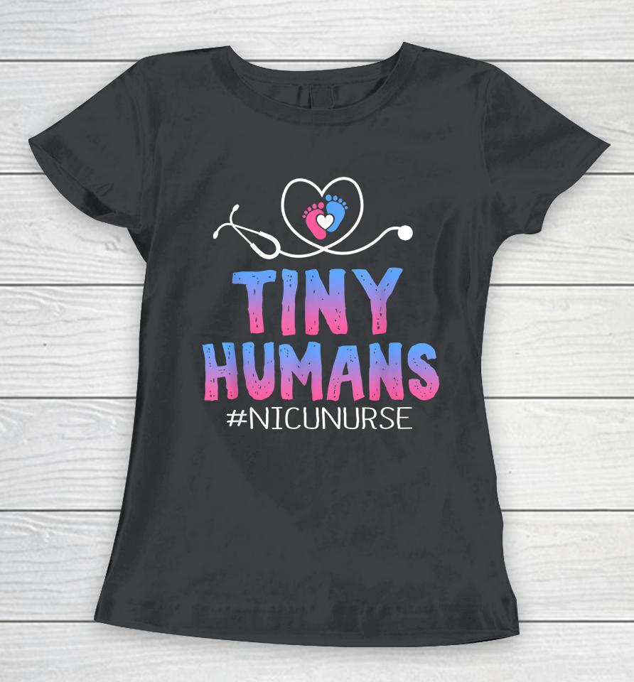 Tiny Humans Nicu Nurse Women T-Shirt