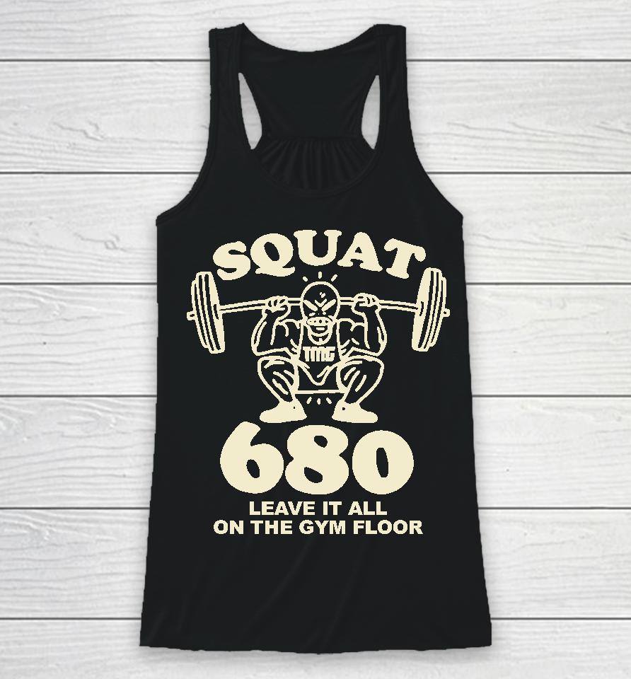Tmgstudios Merch Squat 680 Leave It All On The Gym Floor Racerback Tank