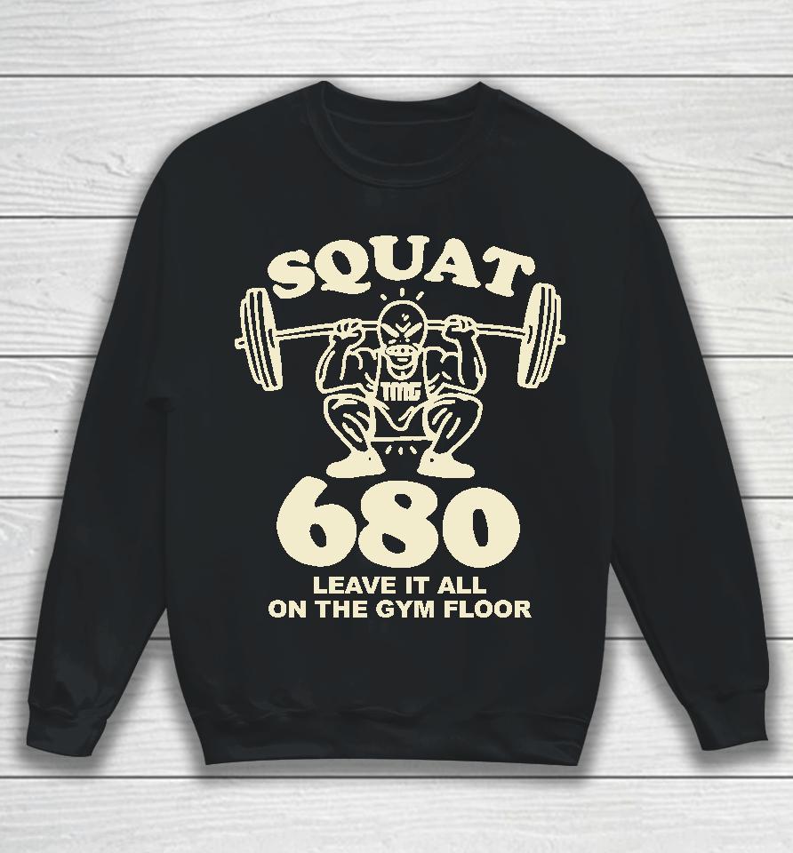 Tmgstudios Merch Squat 680 Leave It All On The Gym Floor Sweatshirt