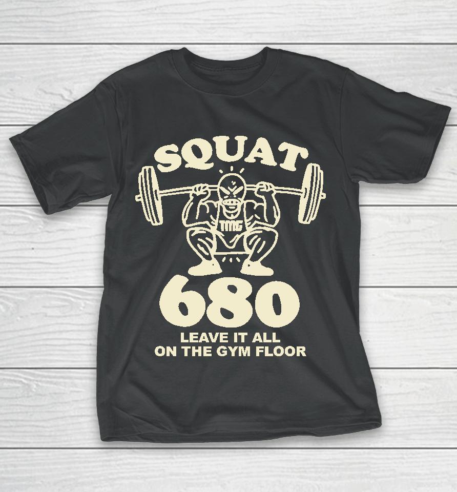Tmgstudios Merch Squat 680 Leave It All On The Gym Floor T-Shirt