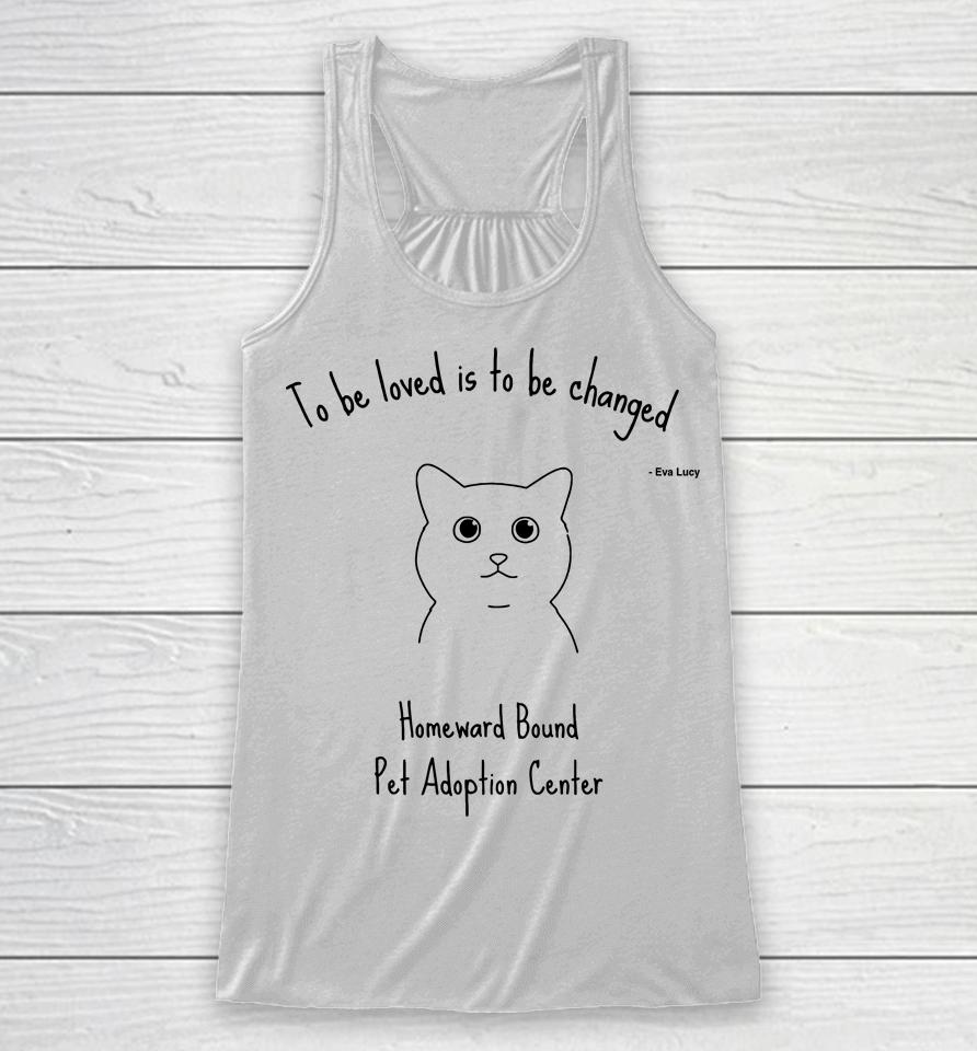 To Be Loved Is To Be Changed Racerback Tank