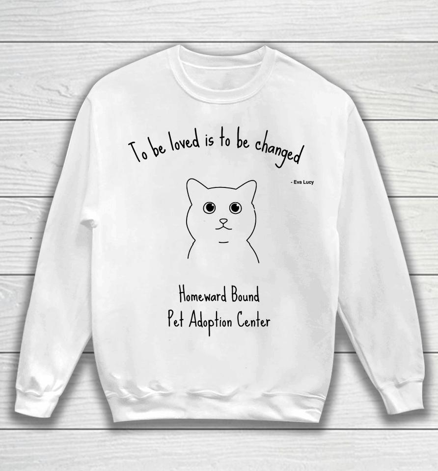To Be Loved Is To Be Changed Sweatshirt
