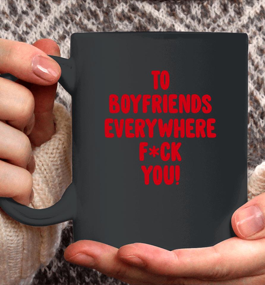 To Boyfriends Everywhere Fuck You Coffee Mug
