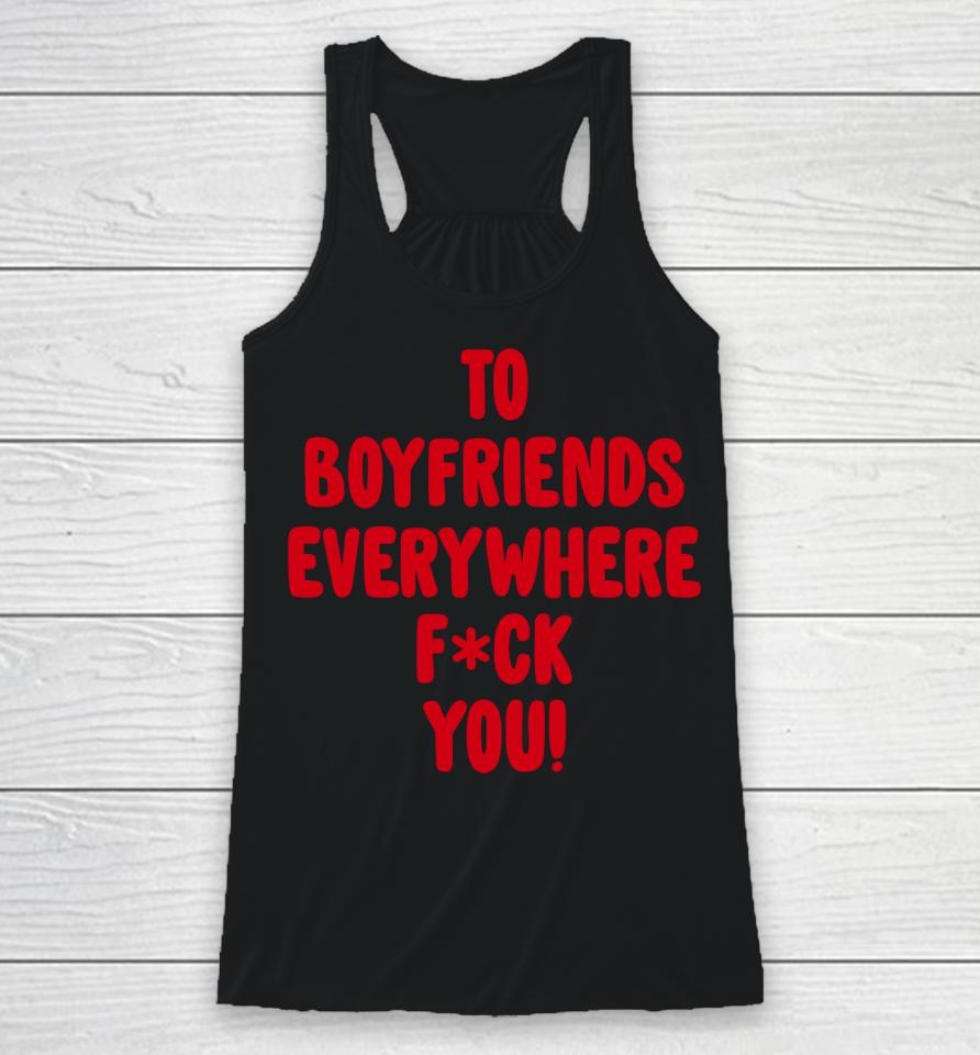 To Boyfriends Everywhere Fuck You Racerback Tank