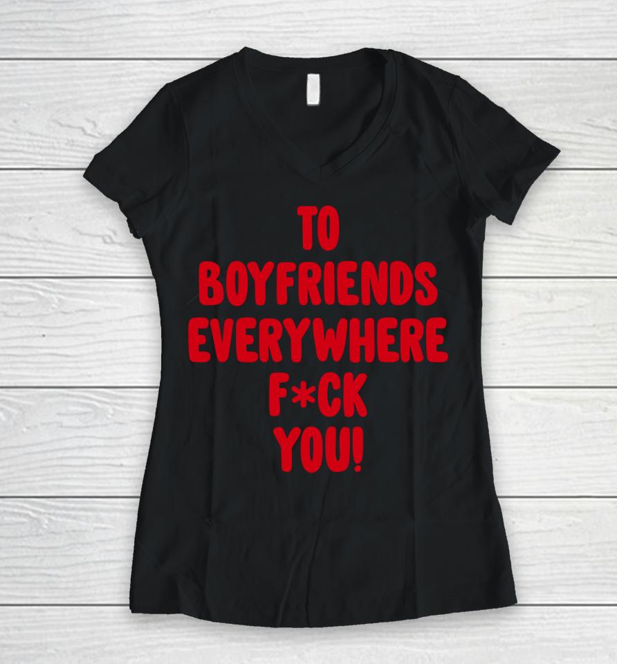 To Boyfriends Everywhere Fuck You Women V-Neck T-Shirt