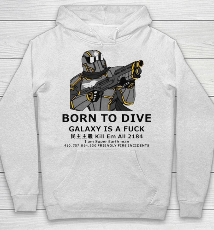 To Dive Galaxy Is A Fuck Kill Em All 2184 I Am Super Earth Man 410,757,864,530 Friendly Fire Incidents Hoodie
