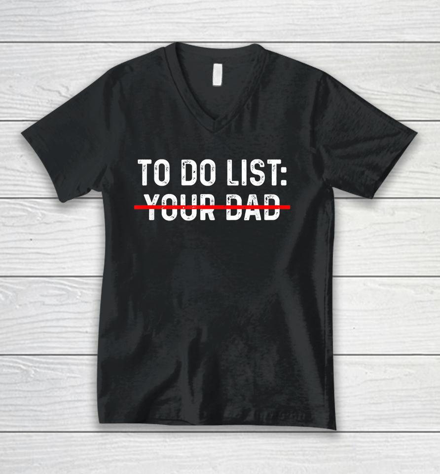 To Do List Your Dad Unisex V-Neck T-Shirt