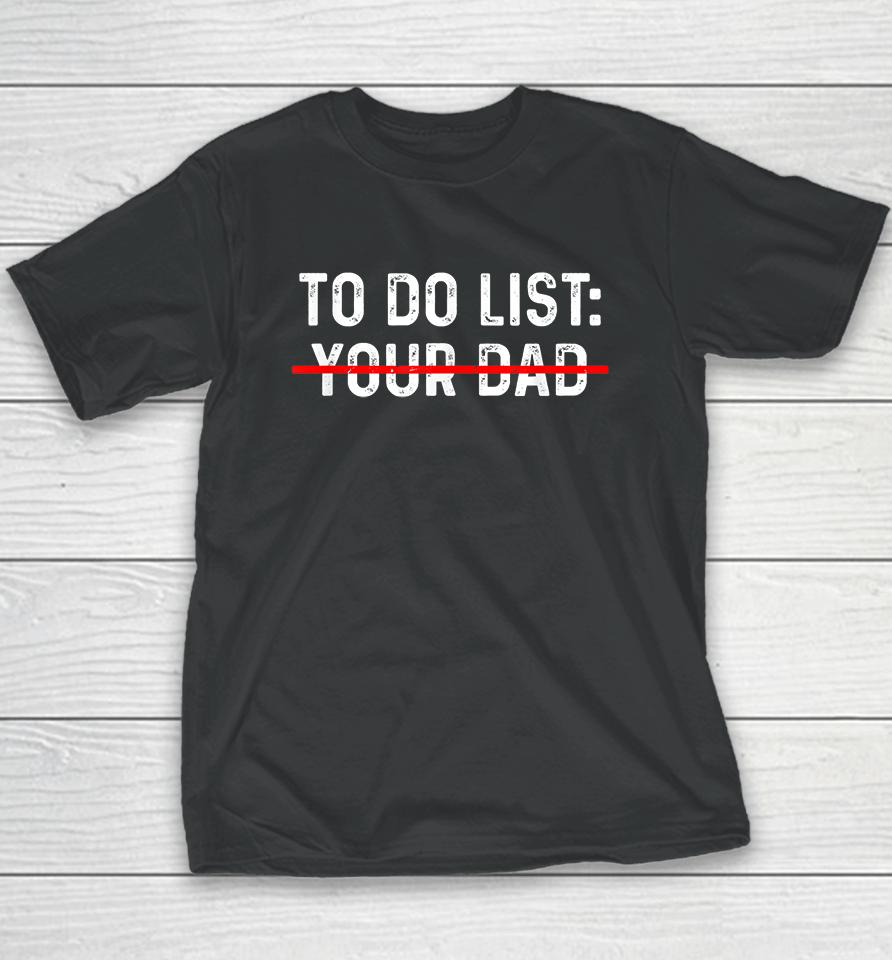 To Do List Your Dad Youth T-Shirt
