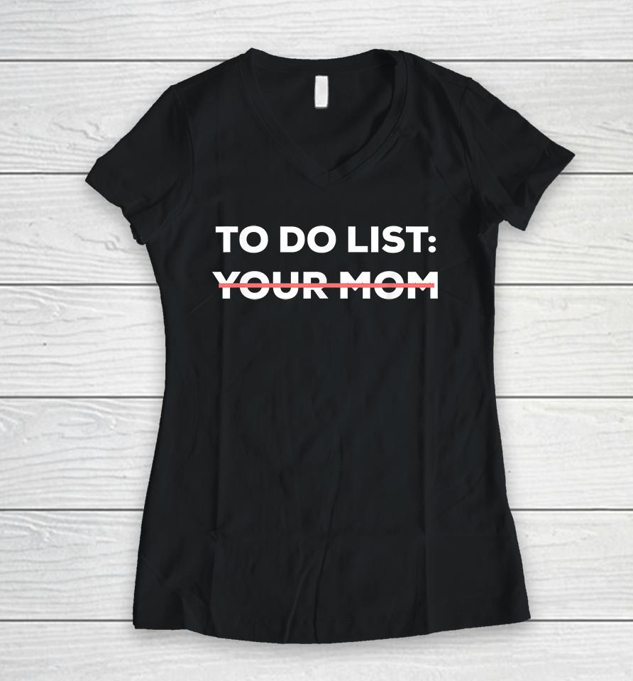 To Do List Your Mom Funny Women V-Neck T-Shirt