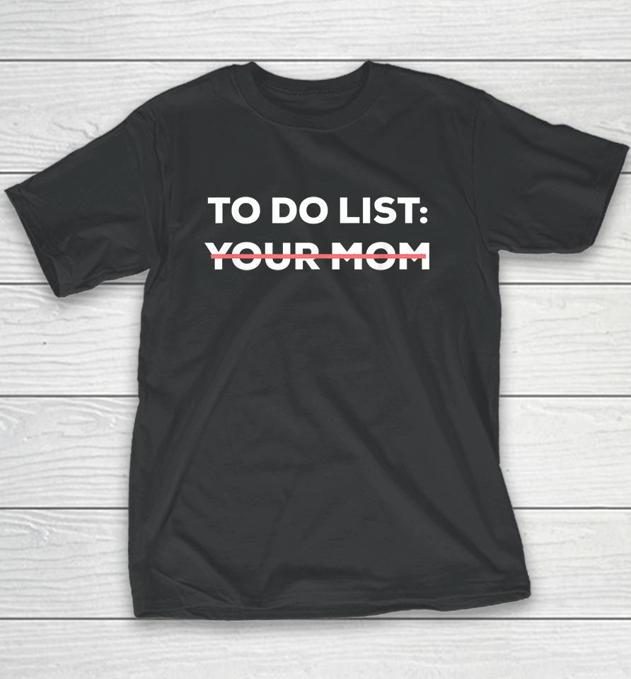 To Do List Your Mom Funny Youth T-Shirt