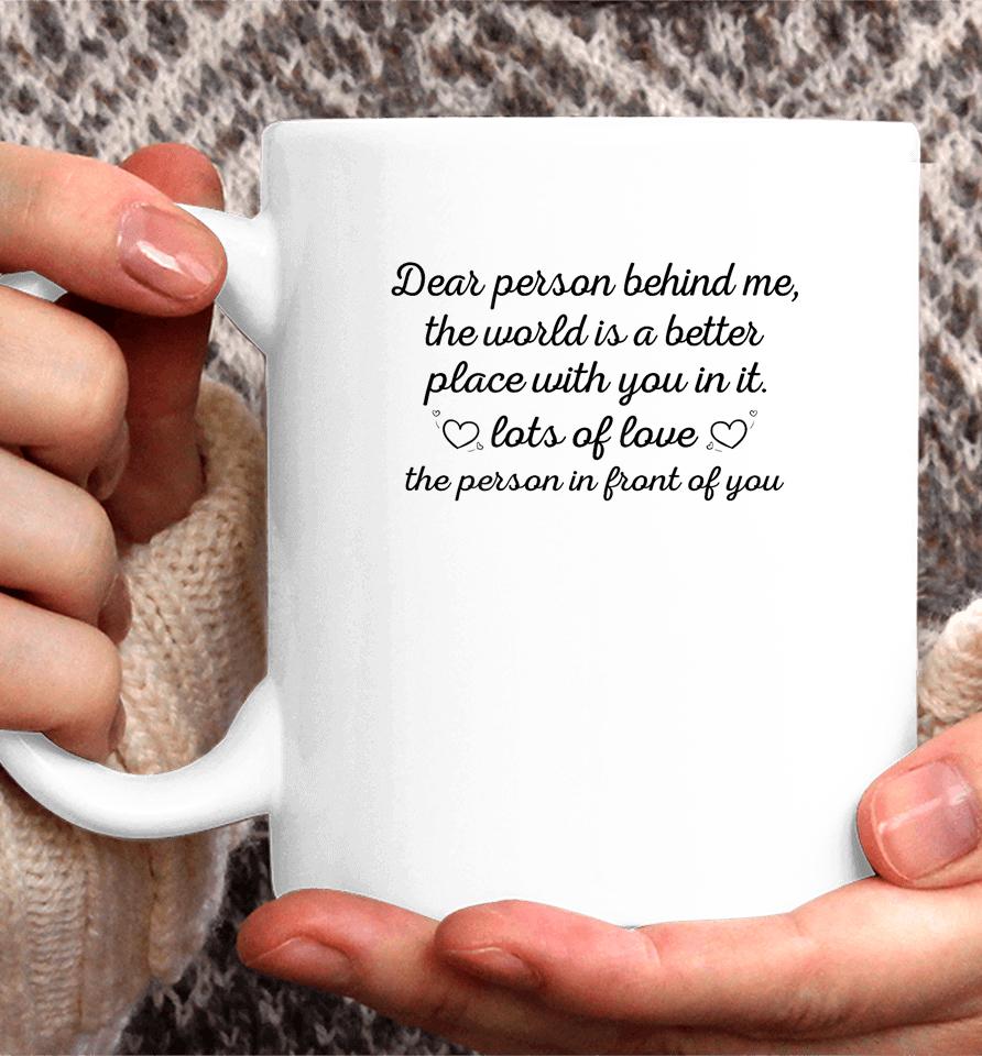 To The Person Behind Me, Dear Person Behind Me Coffee Mug