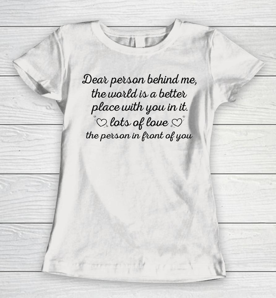 To The Person Behind Me, Dear Person Behind Me Women T-Shirt