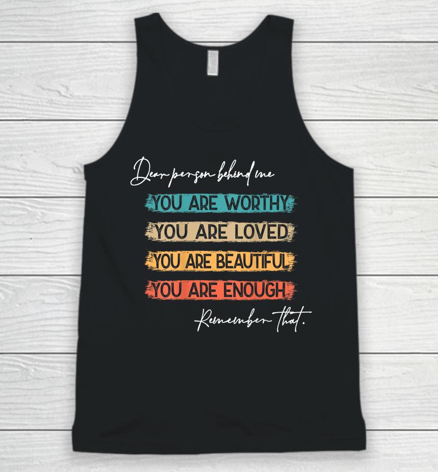 To The Person Behind Me You Are Amazing Beautiful And Enough Unisex Tank Top